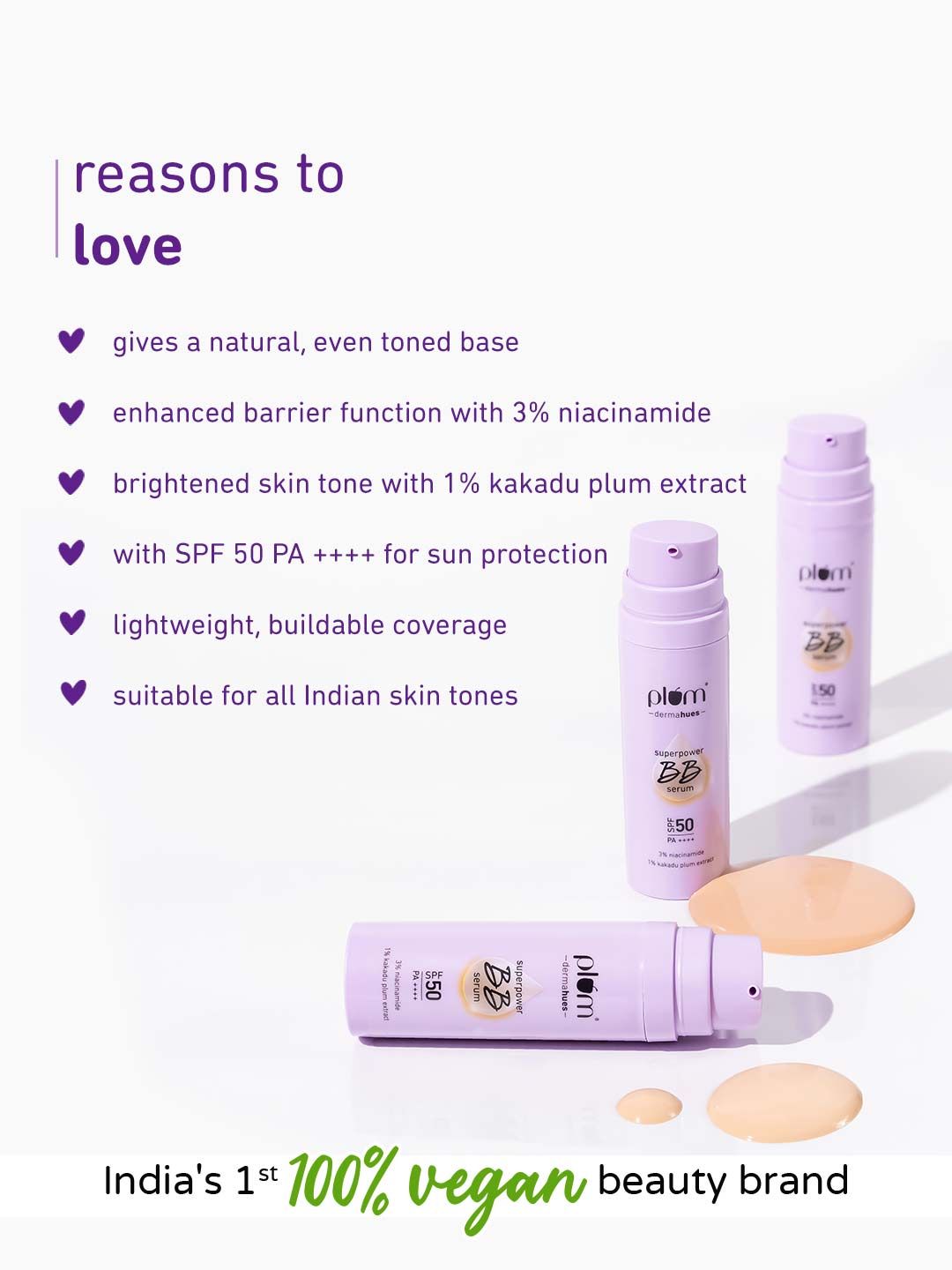 Plum
Superpower BB Serum with SPF 50 PA ++++ | Natural Everyday Base | Evens Out Skin Tone | Buildable Coverage | With 3% Niacinamide | 100% Vegan & Cruelty Free | 30 ml - 02 Sand